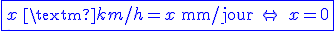 \blue \fbox{x\ \rm{km/h} = x\ \rm{mm/jour}\ \Leftrightarrow\ x=0}