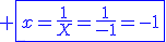 \blue \fbox{x=\frac{1}{X}=\frac{1}{-1}=-1}