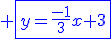 \blue \fbox{y=\frac{-1}{3}x+3}