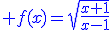 \blue f(x)=\sqrt{\frac{x+1}{x-1}}