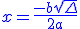 \blue x = \frac{-b+\sqrt{\Delta}}{2a}