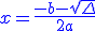 \blue x = \frac{-b-\sqrt{\Delta}}{2a}