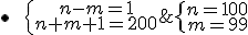 \bullet\hspace{10}\{\array{n-m=1\\n+m+1=200}\;\Longleftrightarrow\;\{\array{n=100\\m=99}