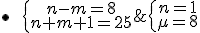\bullet\hspace{10}\{\array{n-m=8\\n+m+1=25}\;\Longleftrightarrow\;\{\array{n=16\\m=8}