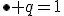 \bullet q=1