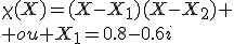 \chi(X)=(X-X_1)(X-X_2)
 \\ ou X_1=0.8-0.6i