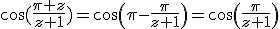\cos(\frac{\pi z}{z+1}\)=\cos\(\pi-\frac{\pi}{z+1}\)=\cos\(\frac{\pi}{z+1}\)