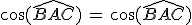 \cos(\widehat{BAC})\,=\,\cos(\widehat{BAC})