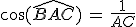 \cos(\widehat{BAC})\,=\,\frac{1}{AC}