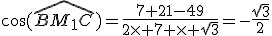 \cos(\widehat{BM_1C})=\frac{7+21-49}{2\times 7 \times \sqrt{3}}=-\frac{\sqrt{3}}{2}