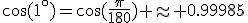 \cos(1^\circ)=\cos(\frac{\pi}{180}) \approx 0.99985