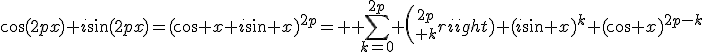 \cos(2px)+i\sin(2px)=(\cos x+i\sin x)^{2p}= \displaystyle \sum_{k=0}^{2p} {2p\choose k} (i\sin x)^k (\cos x)^{2p-k}