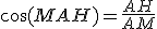 \cos(MAH) = \frac{AH}{AM}