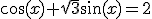 \cos(x)+\sqrt{3}\sin(x)=2