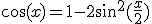 \cos(x)=1-2\sin^2(\frac{x}{2})
