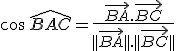 \cos\,\widehat{BAC}=\frac{\vec{BA}.\vec{BC}}{||\vec{BA}||.||\vec{BC}||}