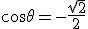 \cos\theta=-\frac{\sqrt{2}}{2}
