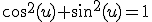 \cos^2(u)+\sin^2(u)=1