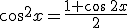 \cos^2x=\frac{1+\cos\,2x}{2}