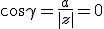 \cos \gamma = \frac{a}{\|z|} = 0