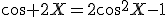 \cos 2X=2\cos^2X-1