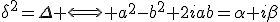 \delta^2=\Delta \Longleftrightarrow a^2-b^2+2iab=\alpha+i\beta