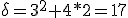 \delta=3^2+4*2=17