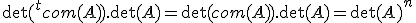 \det(^tcom(A)).\det(A)=\det(com(A)).\det(A)=\det(A)^n