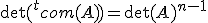 \det(^tcom(A))=\det(A)^{n-1}