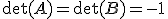\det(A)=\det(B)=-1