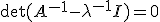 \det(A^{-1}-\lambda^{-1}I)=0