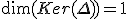 \dim(Ker(\Delta))=1