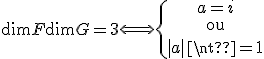\dim F + \dim G =3 \Longleftrightarrow \{ \array{a=i \\ \vspace{5} \\ {\rm ou} \\ \vspace{5} \\ |a| \neq 1} 