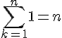 \displaystyle\Large\sum^n_{k=1}1=n