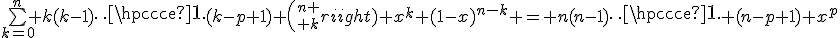 \displaystyle\bigsum_{k=0}^{n} k(k-1)\cdots(k-p+1) {n \choose k} x^k (1-x)^{n-k} = n(n-1)\cdots (n-p+1) x^p