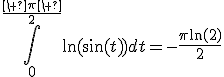 \displaystyle\int_0^{\frac{\ \pi\ }{2}}\ln(\sin(t))dt=-\frac{\pi\ln(2)}{2}
