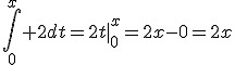 \displaystyle\int_0^x 2dt=2t|^x_0=2x-0=2x