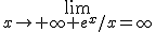 \displaystyle\lim_{x\rightarrow \infty e^x/x=\infty
