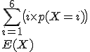 2$\rm~\array{rcl$E(X)&=&\displaystyle\sum_{i=1}^{6}\big(i\times~p(X=i)\big)\\E(X)&=&(1+2+3+4+5+6)\times\frac{1}{6}\\E(X)&=&\frac{21}{6}\\E(X)&=&\frac{7}{2}}
