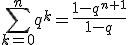 \displaystyle\sum_{k=0}^{n}q^k=\frac{1-q^{n+1}}{1-q}