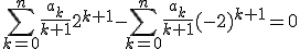 \displaystyle\sum_{k=0}^n\frac{a_k}{k+1}2^{k+1}-\sum_{k=0}^n\frac{a_k}{k+1}(-2)^{k+1}=0