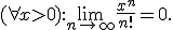 \displaystyle{(\forall x>0): \lim_{n \to +\infty} \frac{x^{n}}{n!}=0}.