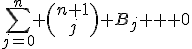 \displaystyle{\sum_{j=0}^n {\begin{pmatrix}n+1\\j\end{pmatrix} B_j} = 0}