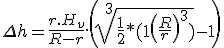 \displaystyle \Delta{h} = \frac{r.H_v}{R-r}.\left(\sqrt[3]{\frac{1}{2}*(1+\left(\frac{R}{r}\right)^3)} - 1\right)