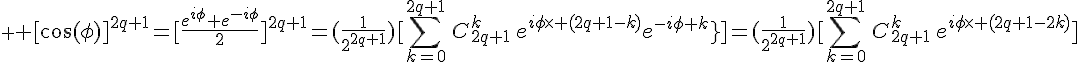 \displaystyle \Large [\cos(\phi)]^{2q+1}=[\frac{e^{i\phi}+e^{-i\phi}}{2}]^{2q+1}=(\frac{1}{2^{2q+1}})[\sum_{k=0}^{2q+1}\,C_{2q+1}^k\,e^{i\phi\times (2q+1-k)}e^{-i\phi k}}]=(\frac{1}{2^{2q+1}})[\sum_{k=0}^{2q+1}\,C_{2q+1}^k\,e^{i\phi\times (2q+1-2k)}]