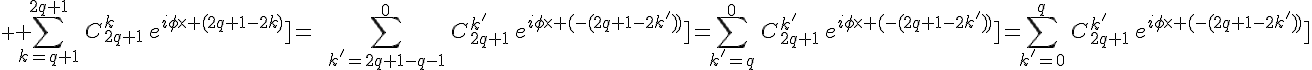 \displaystyle \Large \sum_{k=q+1}^{2q+1}\,C_{2q+1}^k\,e^{i\phi\times (2q+1-2k)}]=\,\,\,\,\sum_{k'=2q+1-q-1}^{0}\,C_{2q+1}^{k'}\,e^{i\phi\times (-(2q+1-2k'))}]=\sum_{k'=q}^{0}\,C_{2q+1}^{k'}\,e^{i\phi\times (-(2q+1-2k'))}]=\sum_{k'=0}^{q}\,C_{2q+1}^{k'}\,e^{i\phi\times (-(2q+1-2k'))}]
