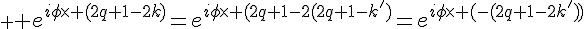 \displaystyle \Large e^{i\phi\times (2q+1-2k)}=e^{i\phi\times (2q+1-2(2q+1-k')}=e^{i\phi\times (-(2q+1-2k'))}