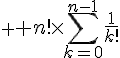 \displaystyle \Large n!\times\sum_{k=0}^{n-1}\frac{1}{k!}