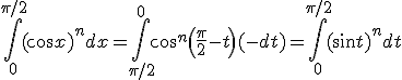 \displaystyle \int_0^{\pi/2} (\cos x)^ndx = \int_{\pi/2}^0 \cos^n\left(\frac{\pi}{2}-t\right) (-dt)=\int_0^{\pi/2} (\sin t)^n dt