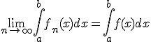 \displaystyle \lim_{n\rightarrow +\infty} \int_a^b f_n(x) dx =\int_a^b f(x)dx